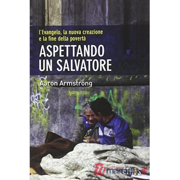 Aspettando un salvatore. L'evangelo, la nuova creazione e la fine della povertà