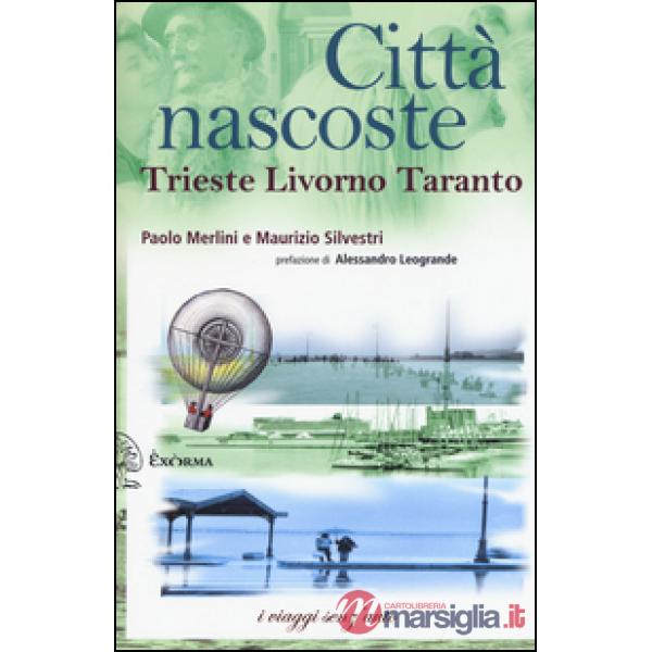 Città nascoste. Trieste Livorno Taranto