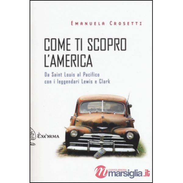 Come ti scopro l'America. Da Sant Louis al Pacifico con i leggendari Lewis e Clark