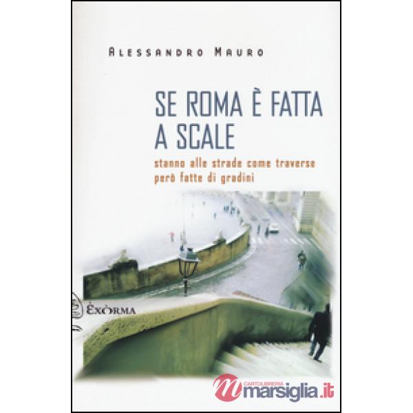 Se Roma è fatta a scale. Stanno alle strade come traverse però fatte di gradini