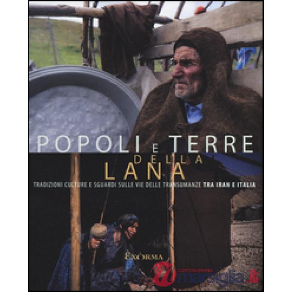 Popoli e terre della lana. Tradizioni, culture e sguardi sulle vie delle transumanze tra Iran e Italia. Catalogo della mostra (P