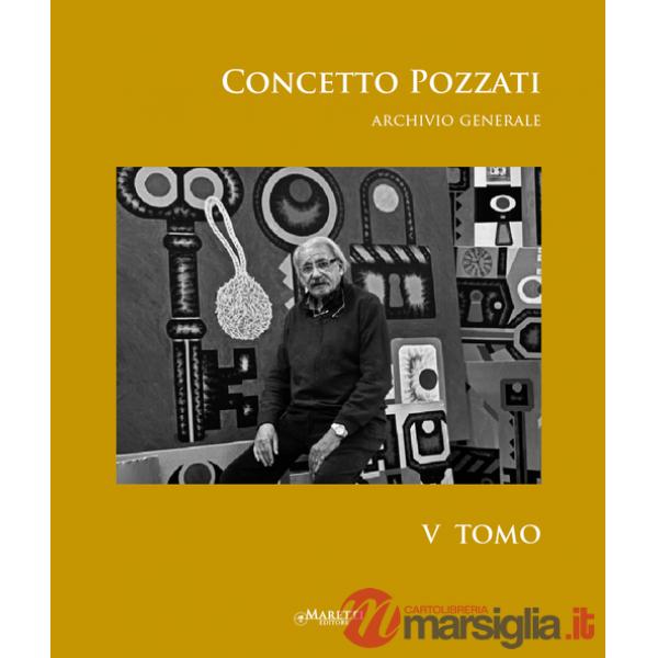 Concetto Pozzati. Archivio generale. Ediz. illustrata. Vol. 5