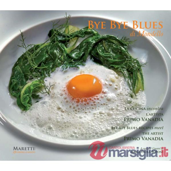 Bye bye blues Mondello. La cucina incontra l'artista Primo Vanadia. Ediz. italiana e inglese