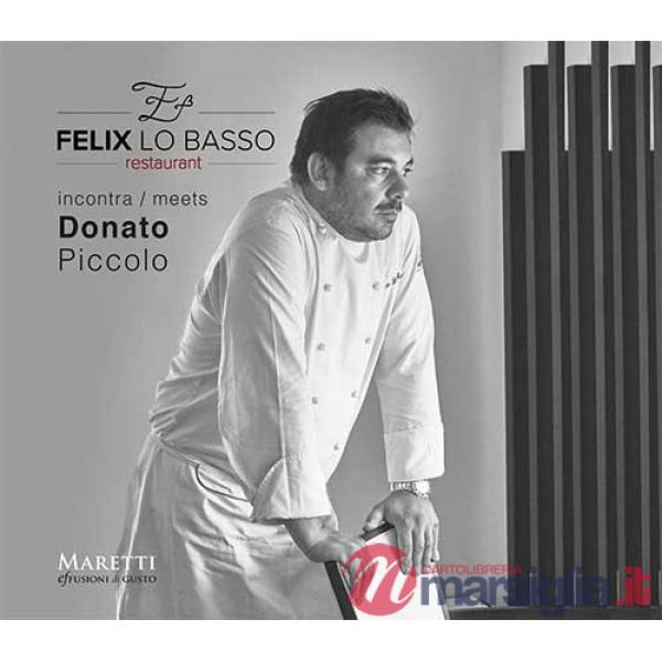 Felix Lo Basso Restaurant incontra-meets Donato Piccolo. Ediz. italiana e inglese
