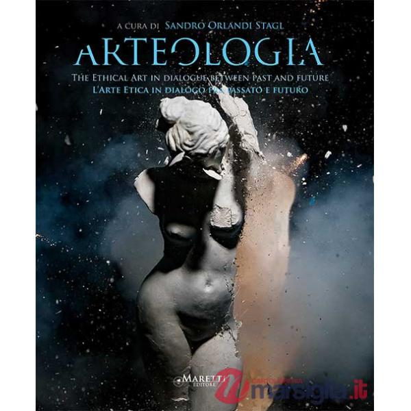 Arteologia. L'arte etica in dialogo fra passato e futuro. Ediz. illustrata