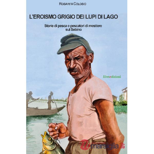 L'eroismo grigio dei lupi di lago. Storie di pesca e pescatori di mestiere sul Sebino