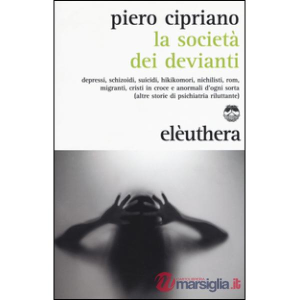 Società dei devianti. Depressi, schizoidi, suicidi, hikikomori, nichilisti, rom,
