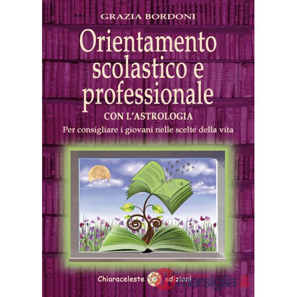 Orientamento scolastico e professionale con l'astrologia. Per consigliare i giovani nelle scelte della vita