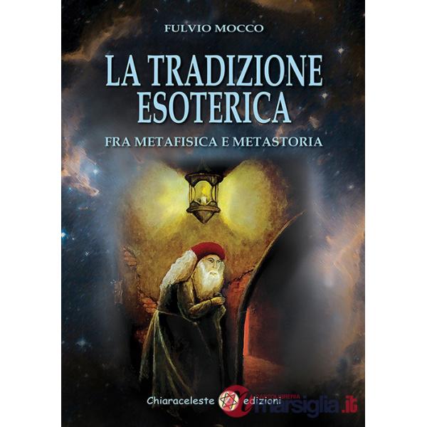 Tradizione esoterica. Fra metafisica e metastoria (La)