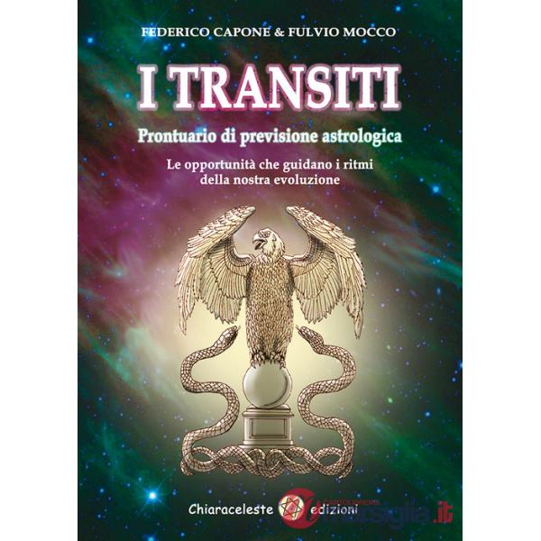 Transiti. Prontuario di previsione astrologica. Le opportunità che guidano i ritmi della nostra evoluzione (I)