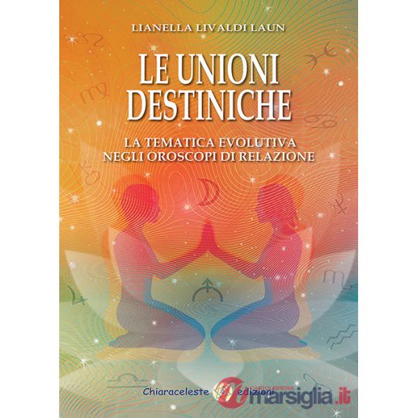 Unioni destiniche. La tematica evolutiva negli oroscopi di relazione (Le)
