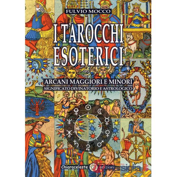Tarocchi esoterici. Arcani maggiori e minori. Significato divinatorio e astrologico (I)