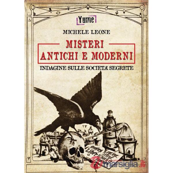 Misteri antichi e moderni. Indagine sulle società segrete
