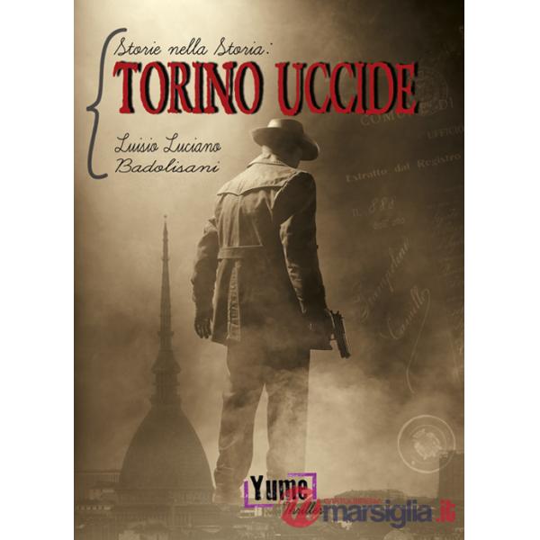 Torino uccide. Storie nella storia. Vol. 1