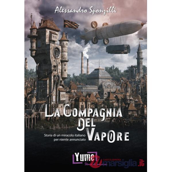 Compagnia del vapore. Storia di un miracolo italiano per niente annunciato (La)
