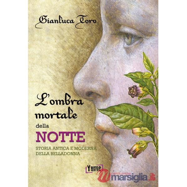 Ombra mortale della notte. Storia antica e moderna della belladonna (L')