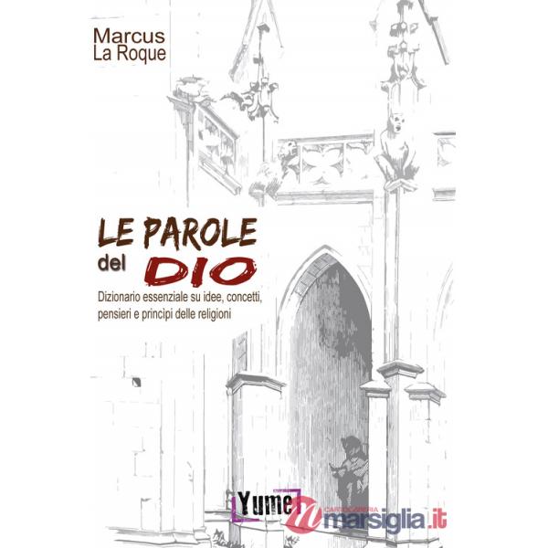Parole del Dio. Dizionario essenziale su idee, concetti, pensieri e principi delle religioni (Le)