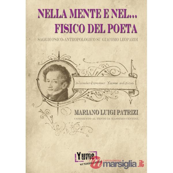 Nella mente e nel... fisico del poeta. Saggio psico-antropologico su Giacomo Leopardi