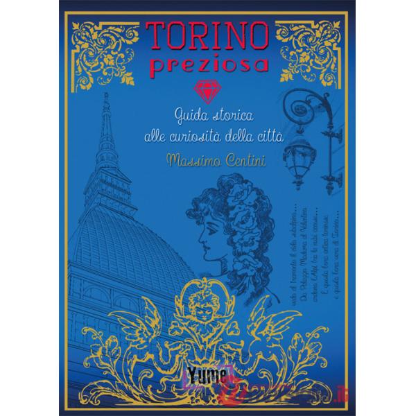 Torino preziosa. Guida storica alle curiosità della città