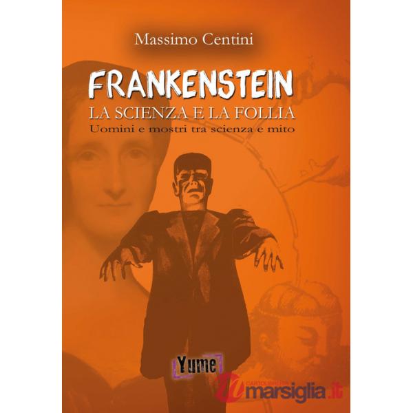 «Frankenstein». La scienza e la follia. Uomini e mostri tra scienza e mito