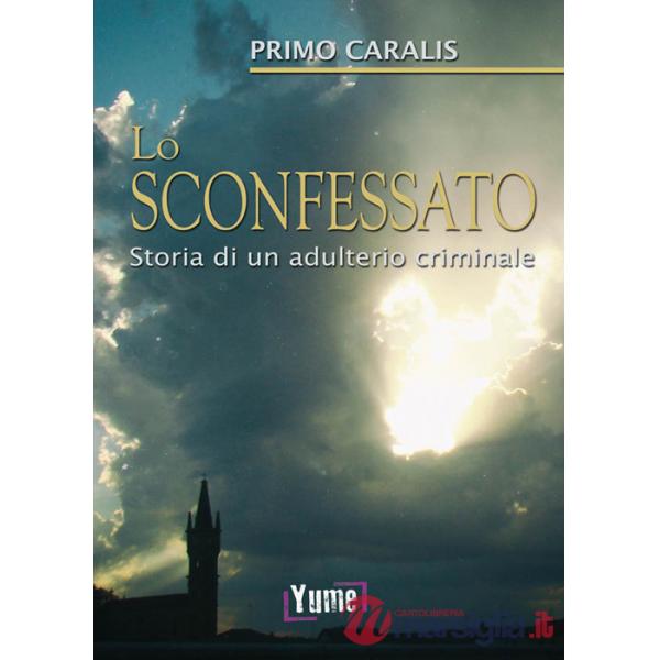 Sconfessato. Storia di un adulterio criminale (Lo)