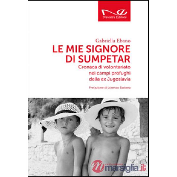 Mie signore di Sumpetar. Cronaca di volontariato nei campi profughi della ex Jug