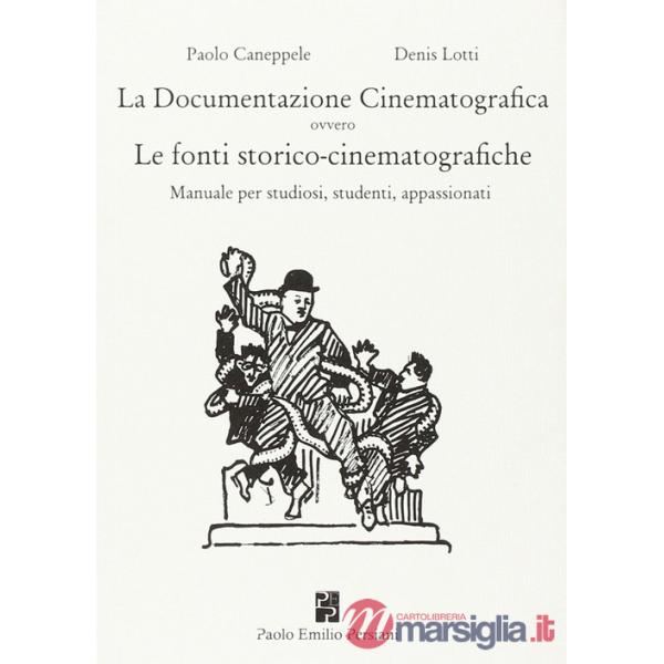 Documentazione cinematografica ovvero le fonti storico-cinematografiche. Manuale per studiosi, studenti, appassionati (La)