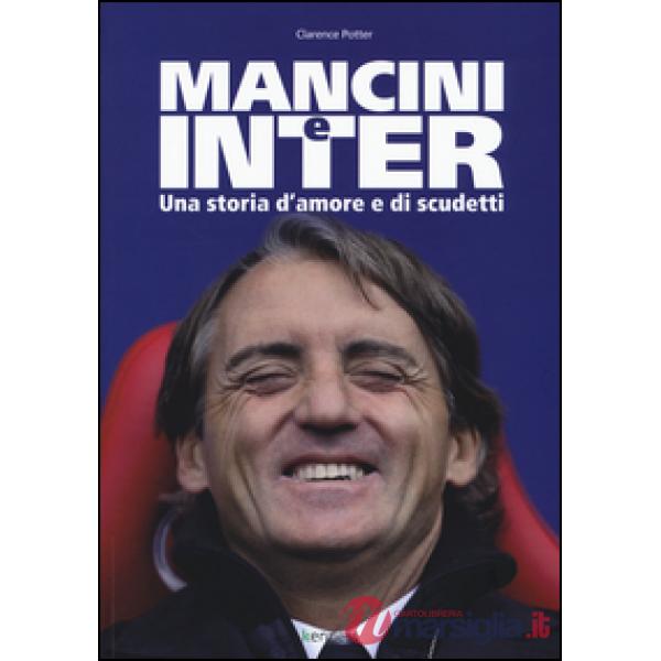 Mancini e Inter. Una storia d'amore e di scudetti