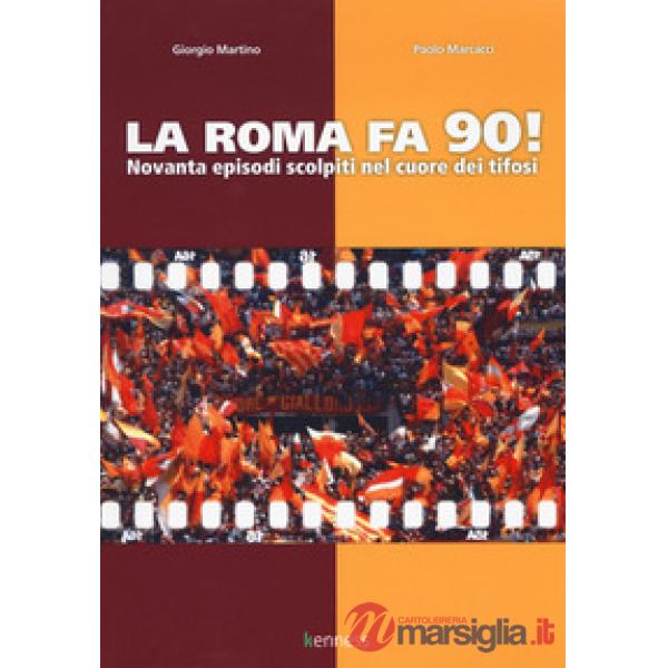 Roma fa 90! Novanta episodi scolpiti nel cuore dei tifosi (La)