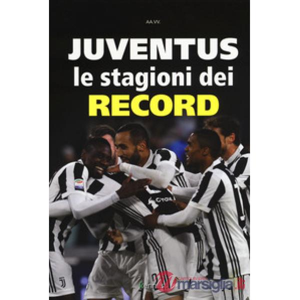 Juventus. Le stagioni dei record