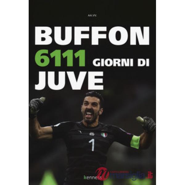 Buffon. 6111 giorni di Juve