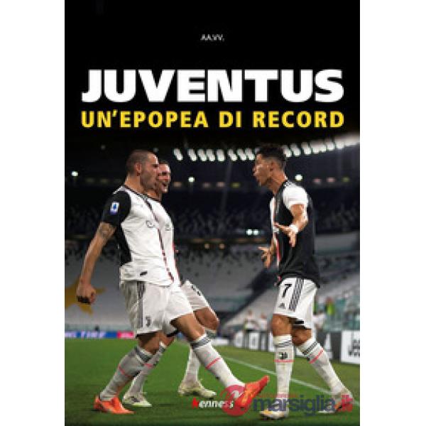 Juventus. Un'epopea di record