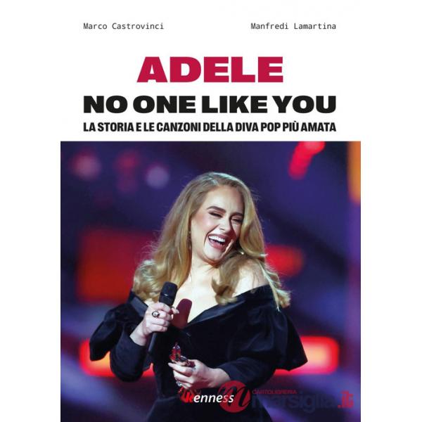 Adele. No one like you. La storia e le canzoni della diva pop più amata