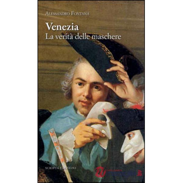 Venezia. La verità delle maschere
