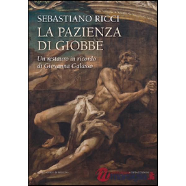 Sebastiano Ricci. La pazienza di Giobbe. Un restauro in ricordo di Giovanna Galasso. Ediz. illustrata