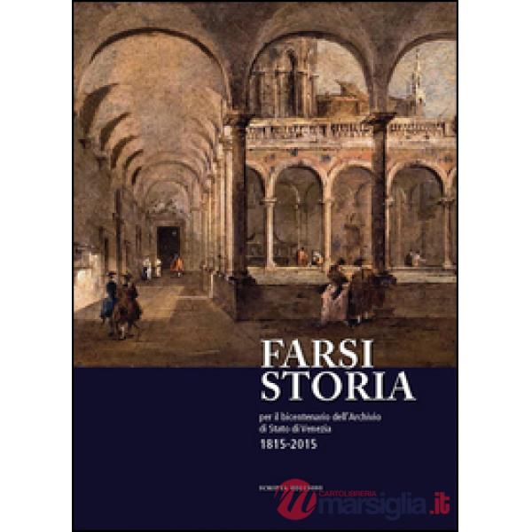 Farsi storia. Per il bicentenario dell'Archivio di Stato di Venezia. 1815-2015