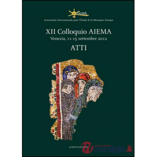 Atti del 12° Colloquio AIEMA (Venezia, 11-15 settembre 2012)
