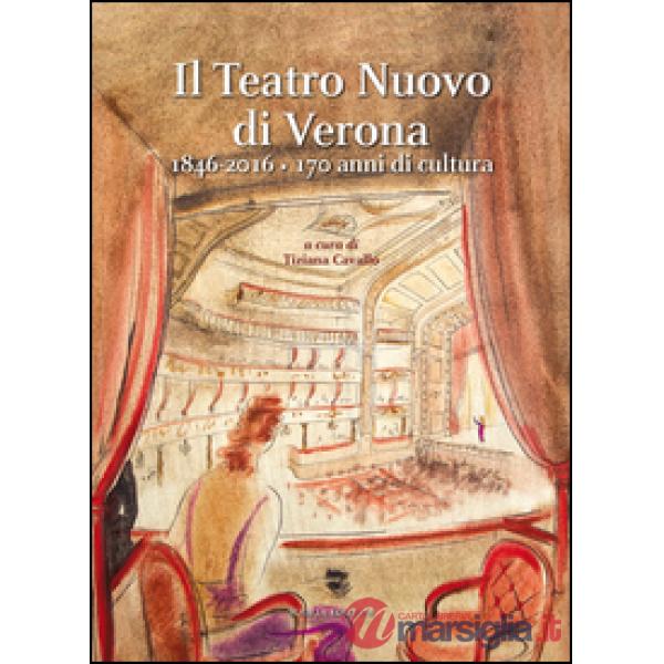 Teatro Nuovo di Verona 1846-2016. 170 anni di cultura (Il)