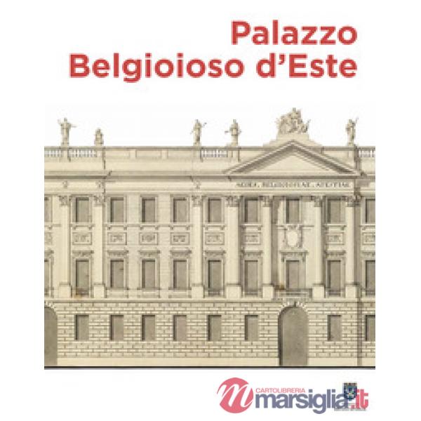 Palazzo Belgioioso d'Este. Alberico XII e le arti a Milano tra Sette e Ottocento