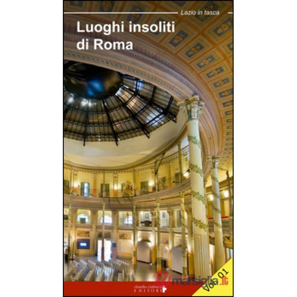 Luoghi insoliti di Roma. La città dentro le mura