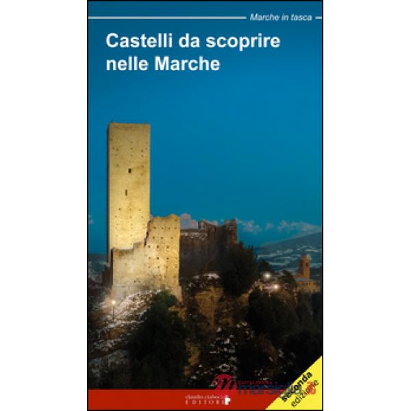 Castelli da scoprire nelle Marche. Castelli, rocche e fortificazioni nelle March