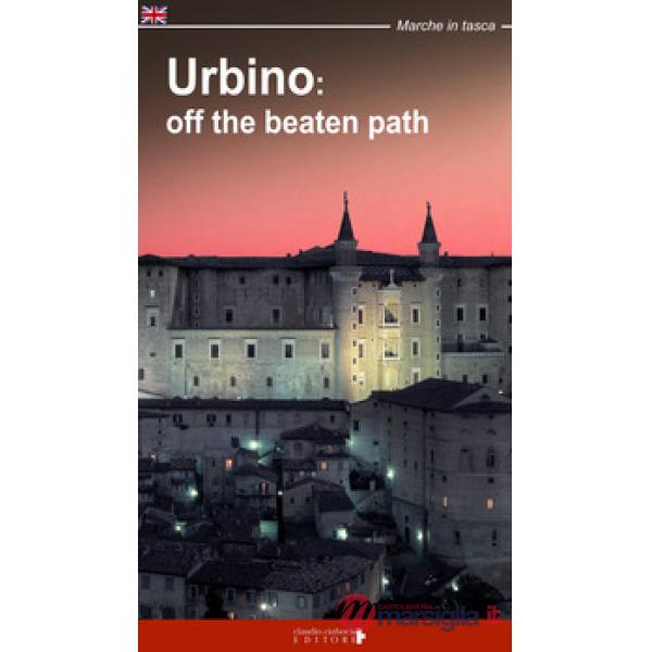 Urbino: off the beatn path. A walking tour around the city of Duke Federico