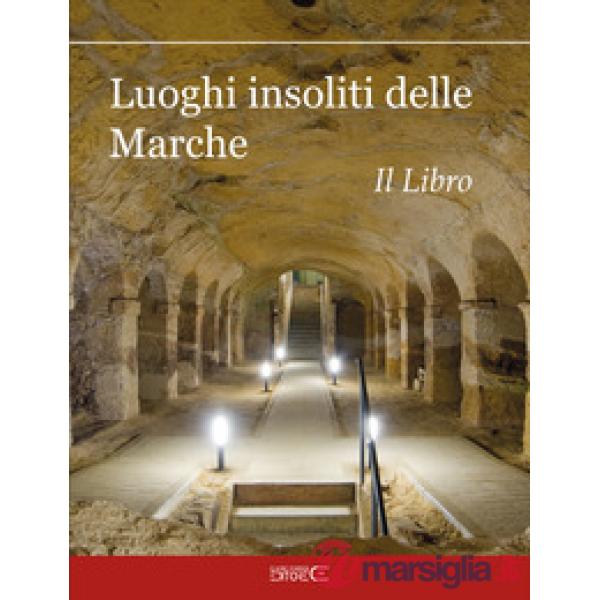 Luoghi insoliti delle Marche. Il Libro