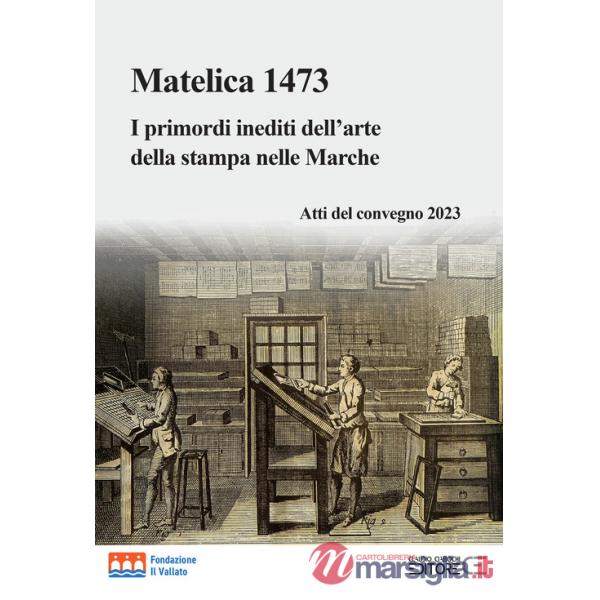 Matelica 1473. I primordi inediti dell'arte della stampa nelle Marche. Atti del convegno 2023