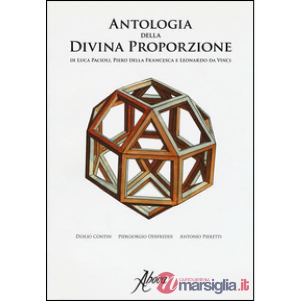 Antologia della divina proporzione di Luca Pacioli, Piero della Francesca e Leonardo da Vinci. Ediz. illustrata
