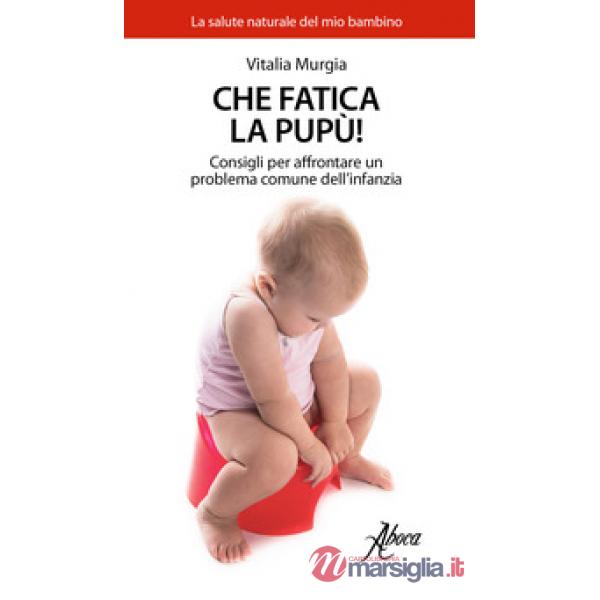 Che fatica la pupù! Consigli per affrontare un problema comune dell'infanzia
