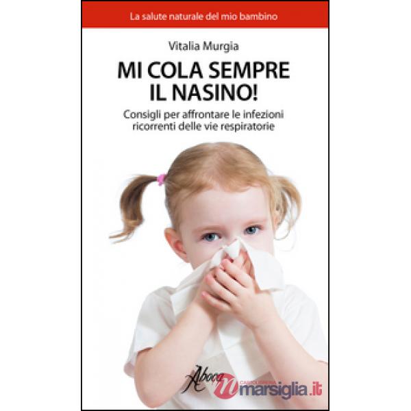 Mi cola sempre il nasino! Consigli per affrontare le infezioni ricorrenti delle vie respiratorie