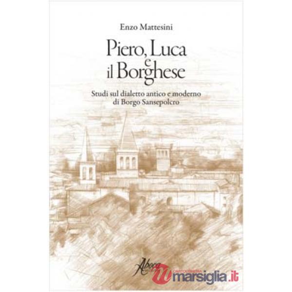 Piero, Luca e il borghese. Studi sul dialetto antico e moderno di Borgo Sansepolcro