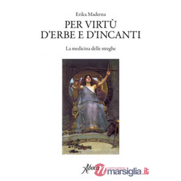 Per virtù d'erbe e d'incanti. La medicina delle streghe