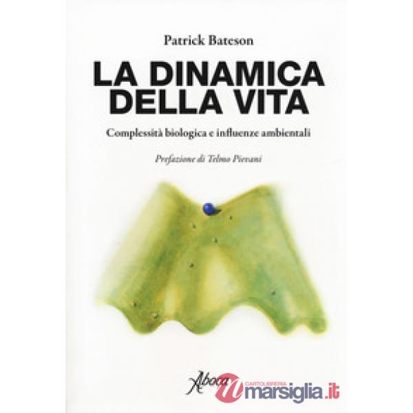 Dinamica della vita. Complessità biologica e influenze ambientali (La)